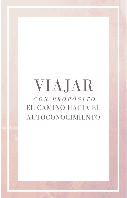 "Viajar con prósito" una guia para el autoconocimiento a la hora de viajar